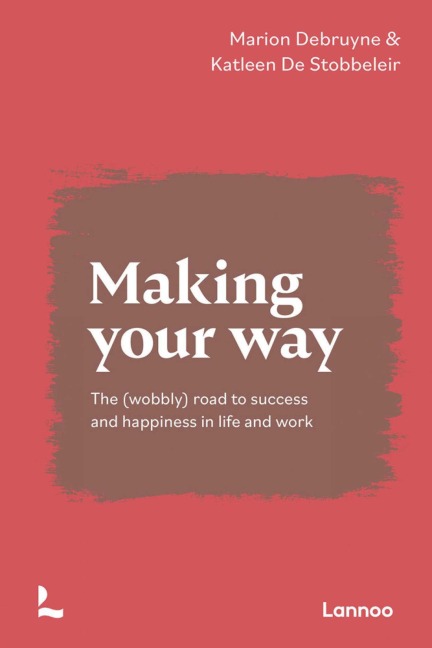 Making Your Way: The (Wobbly) Road to Success and Happiness in Life and Work