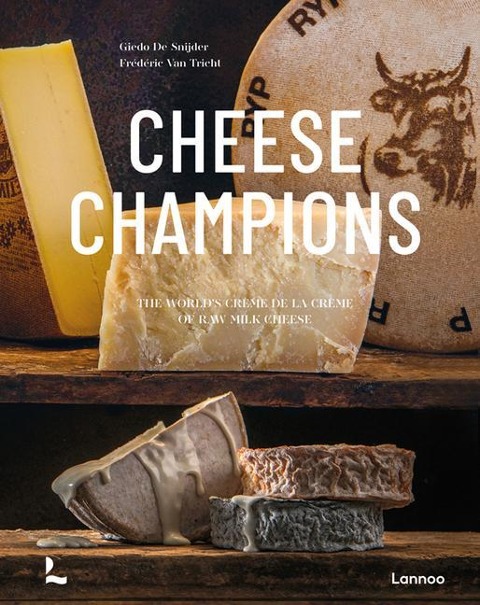 Cheese Champions: The Worlds Creme de la Creme of Raw Milk Cheese