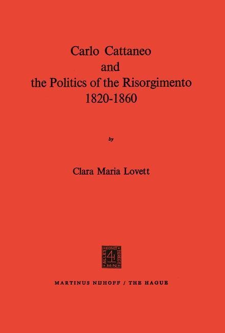 Carlo Cattaneo and the Politics of the Risorgimento, 1820-1860