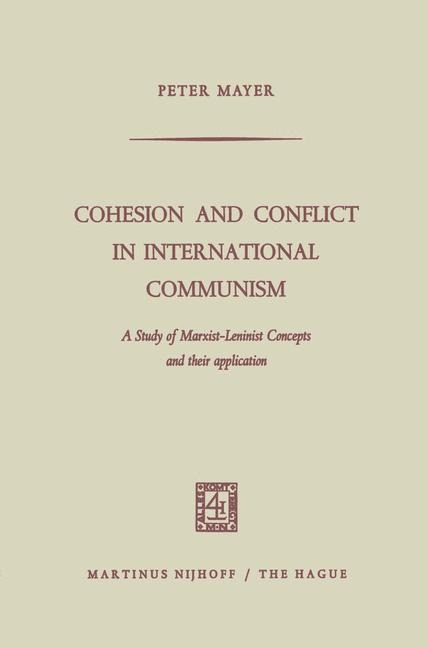 Cohesion and Conflict in International Communism: A Study of Marxist-Leninist Concepts and Their Application