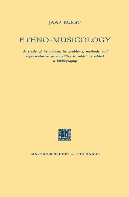Ethno-Musicology: A study of its nature, its problems, methods and representative personalities to which is added a bibliography