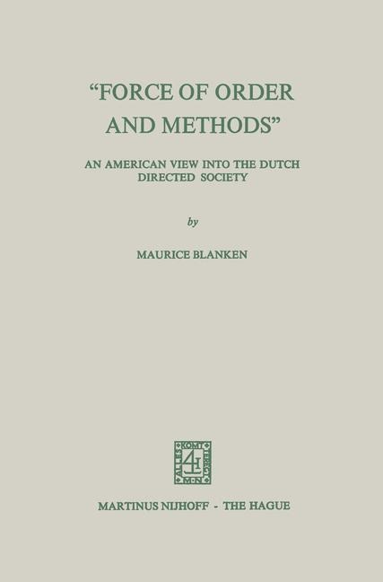 Force of Order and Methods ... An American view into the Dutch Directed Society