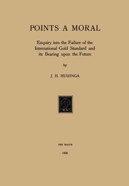 Gold Points a Moral: Enquiry into the Failure of the International Gold Standard and its Bearing upon the Future