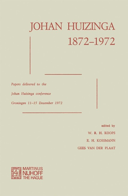 Johan Huizinga 1872-1972: Papers Delivered to the Johan Huizinga Conference Groningen 11-15 December 1972