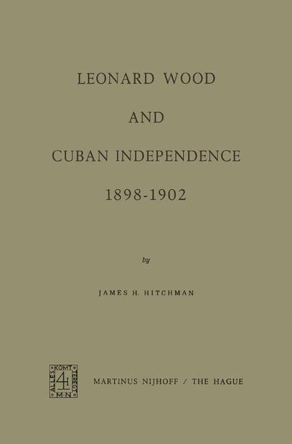 Leonard Wood and Cuban Independence, 1898-1902