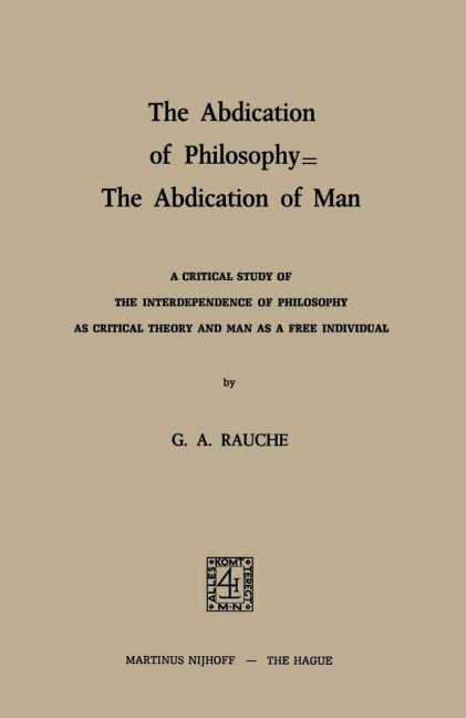 The Abdication of Philosophy - The Abdication of Man: A Critical Study of the Interdependence of Philosophy as Critical Theory and Man as a Free Individual