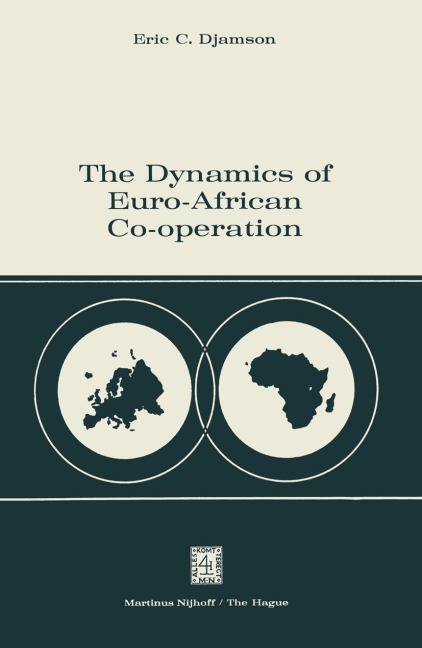 The Dynamics of Euro-African Co-operation: Being an Analysis and Exposition of Institutional, Legal and Socio-Economic Aspects of Association / Co-operation with the European Economic Community