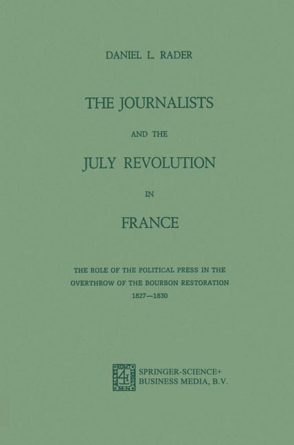 The Journalists and the July Revolution in France: The Role of the Political Press in the Overthrow of the Bourbon Restoration 1827-1830
