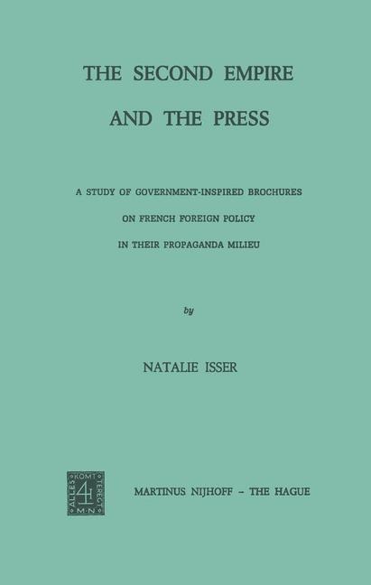 The Second Empire and the Press: A Study of Government-Inspired Brochures on French Foreign Policy in Their Propaganda Milieu