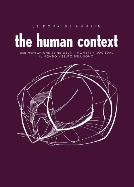 Le Domaine Humain / The Human Context: Der Mensch und Seine Welt / Hombre Y Sociedad / Il Mondo Vissuto DellUomo