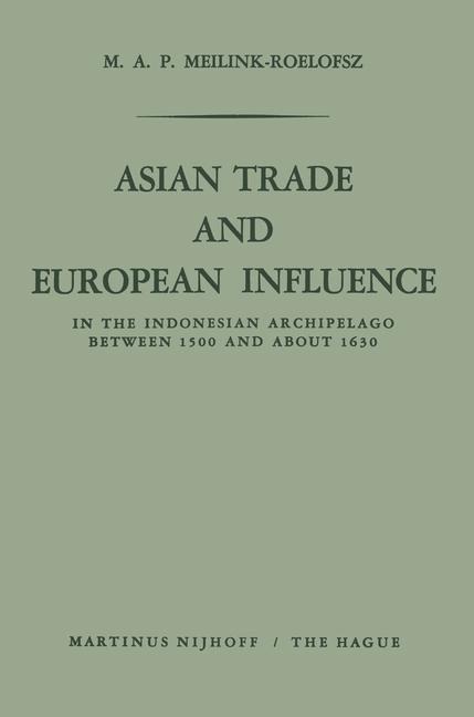 Asian Trade and European Influence: In the Indonesian Archipelago between 1500 and about 1630