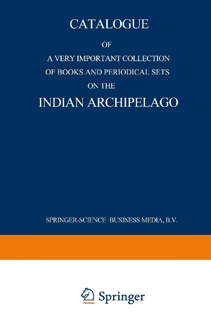 Catalogue of a very important collection of books and periodical sets on the Indian Archipelago: Voyages - History - Ethnography, Archaeology and Fine Arts Government, Colonial Policy, Economics. Tropical Agriculture
