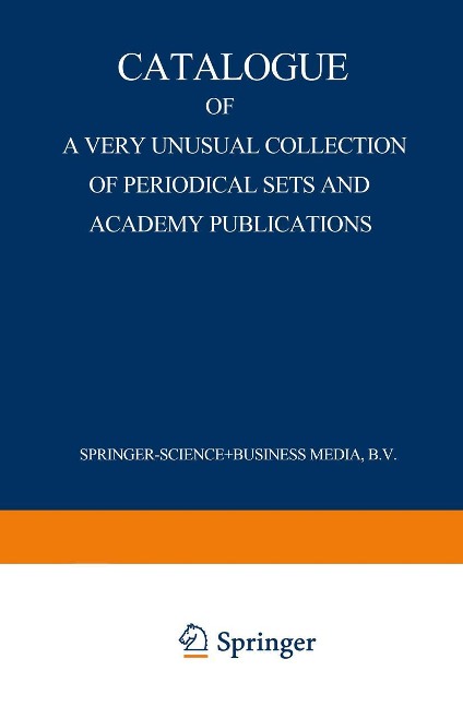 Catalogue of a Very Unusual Collection of Periodical Sets and Academy Publications: From the Library of the Oldest Netherlands Learned Society Founded in the Eighteenth Century, Arranged According to the Union List of Serials. Zoology, Botany, Geology, Ph