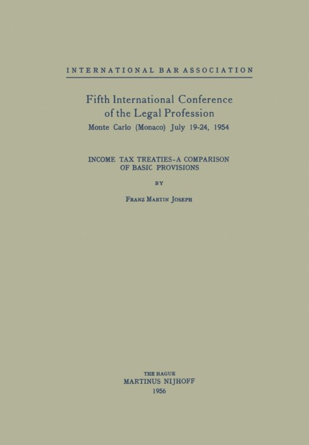 Fifth International Conference of the Legal Profession Monte Carlo (Monaco) July 19-24, 1954: Income Tax Treaties - A Comparison of Basic Provisions