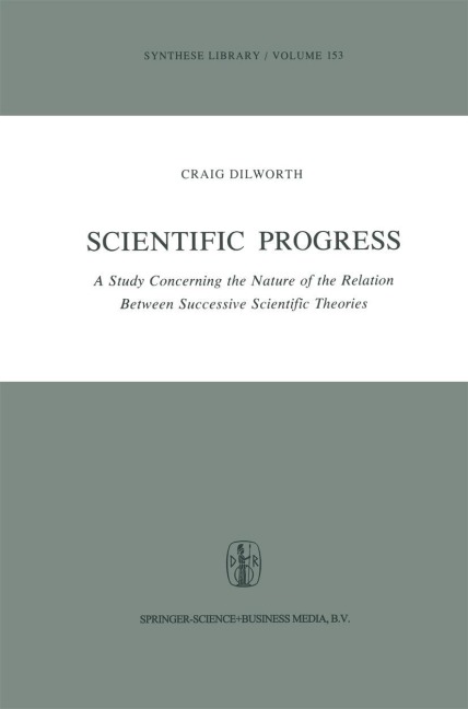 Scientific Progress: A Study Concerning the Nature of the Relation Between Successive Scientific Theories