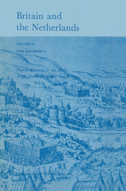 Britain and the Netherlands: Volume VI: War and Society. Papers Delivered to the Sixth Anglo-Dutch Historical Conference