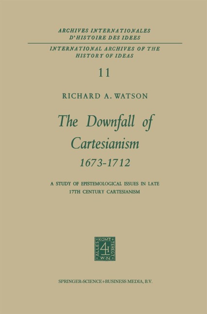 The Downfall of Cartesianism 1673-1712: A Study of Epistemological Issues in Late 17th Century Cartesianism