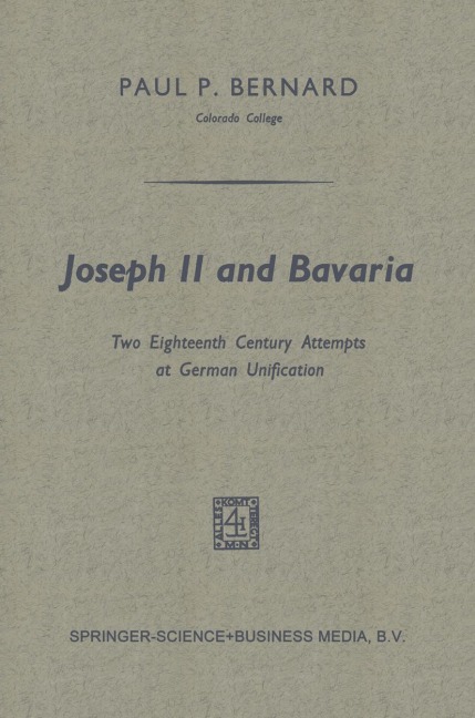 Joseph II and Bavaria: Two Eighteenth Century Attempts at German Unification