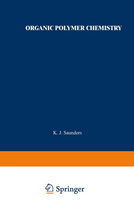 Organic Polymer Chemistry: An Introduction to the Organic Chemistry of Adhesives, Fibres, Paints, Plastics, and Rubbers