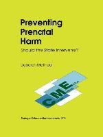 Preventing Prenatal Harm: Should the State Intervene?