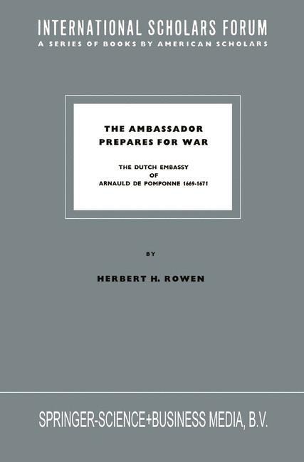 The Ambassador Prepares for War: The Dutch Embassy of Arnauld de Pomponne 1669-1671