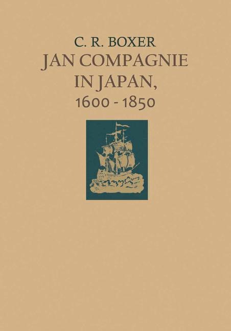 Jan Compagnie in Japan, 1600-1850: An Essay on the cultural, artistic and scientific influence exercised by the Hollanders in Japan from the seventeenth to the nineteenth centuries