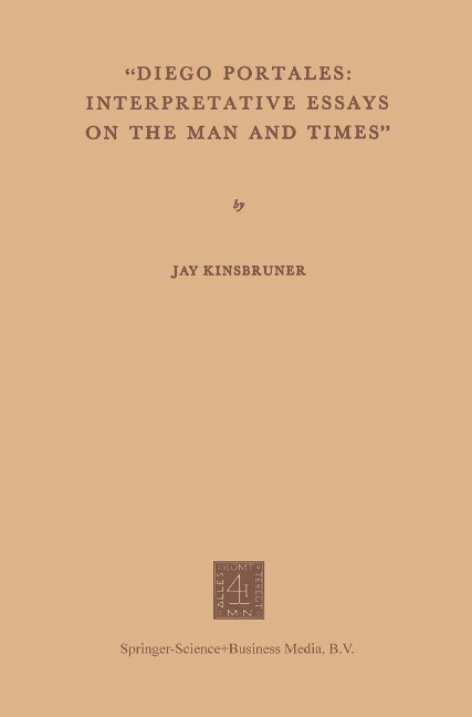 Diego Portales: Interpretative Essays on the Man and Times