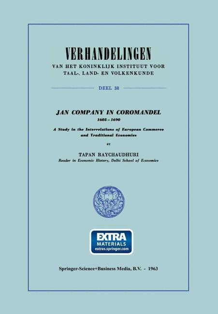 Jan Company in Coromandel 1605-1690: A Study in the Interrelations of European Commerce and Traditional Economies