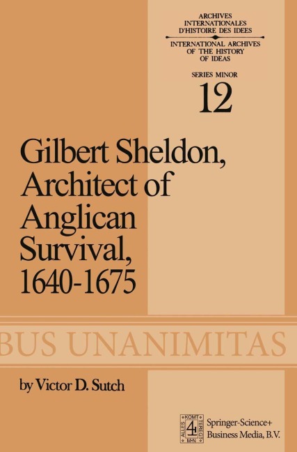 Gilbert Sheldon: Architect of Anglican Survival, 1640-1675