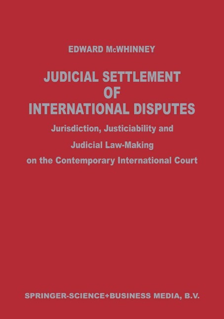 Judicial Settlement of International Disputes: Jurisdiction, Justiciability and Judicial Law-Making on the Contemporary International Court