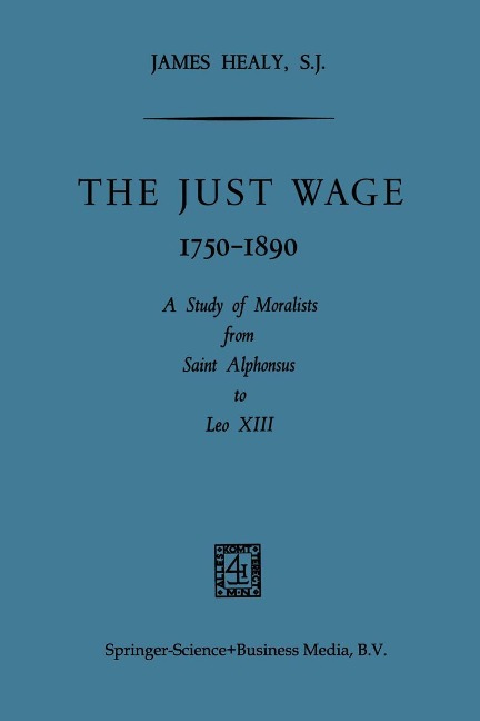 The Just Wage, 1750-1890: A Study of Moralists from Saint Alphonsus to Leo XIII