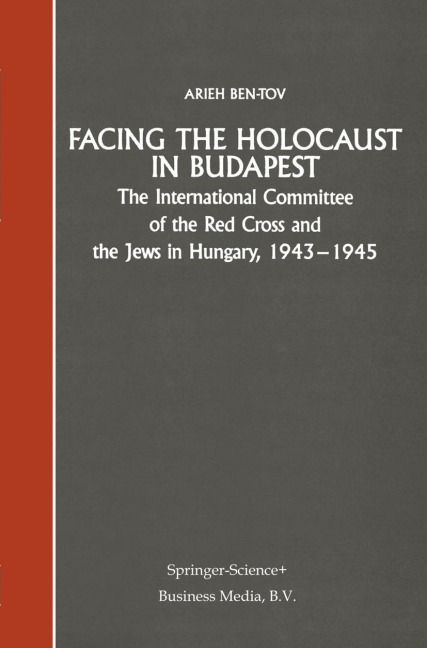 Facing the Holocaust in Budapest: The International Committee of the Red Cross and the Jews in Hungary, 1943-1945