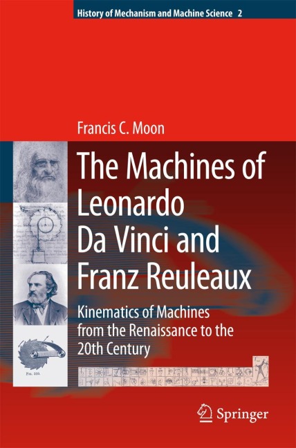 The Machines of Leonardo Da Vinci and Franz Reuleaux: Kinematics of Machines from the Renaissance to the 20th Century