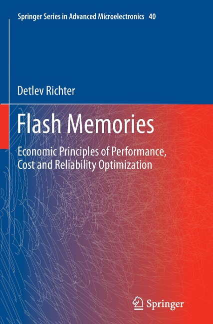Flash Memories: Economic Principles of Performance, Cost and Reliability Optimization