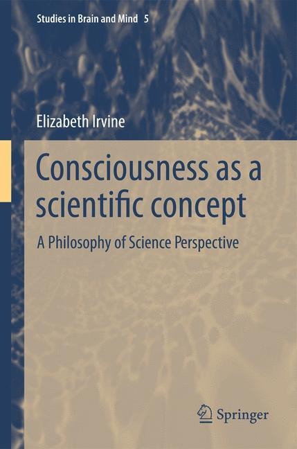 Consciousness as a Scientific Concept: A Philosophy of Science Perspective