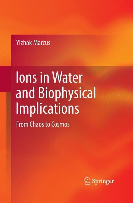 Ions in Water and Biophysical Implications: From Chaos to Cosmos