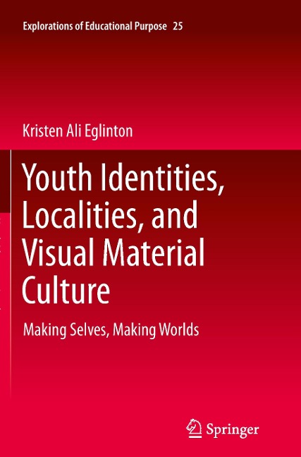 Youth Identities, Localities, and Visual Material Culture: Making Selves, Making Worlds