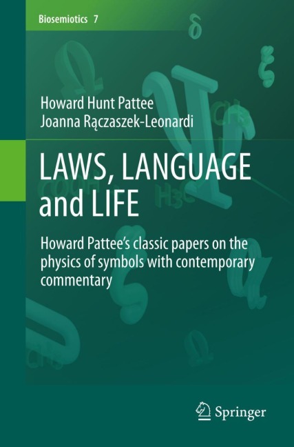 LAWS, LANGUAGE and LIFE: Howard Pattees classic papers on the physics of symbols with contemporary commentary