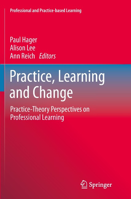 Practice, Learning and Change: Practice-Theory Perspectives on Professional Learning