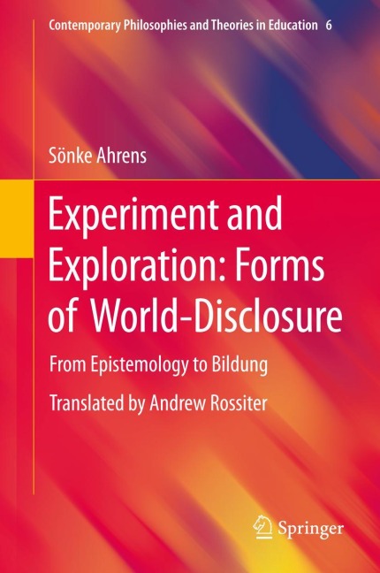 Experiment and Exploration: Forms of World-Disclosure: From Epistemology to Bildung