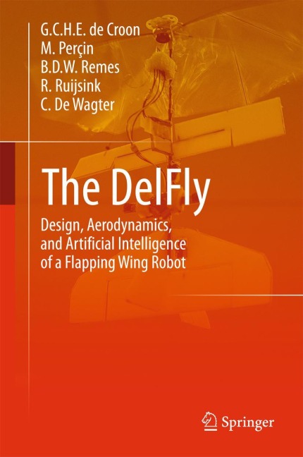 The DelFly: Design, Aerodynamics, and Artificial Intelligence of a Flapping Wing Robot