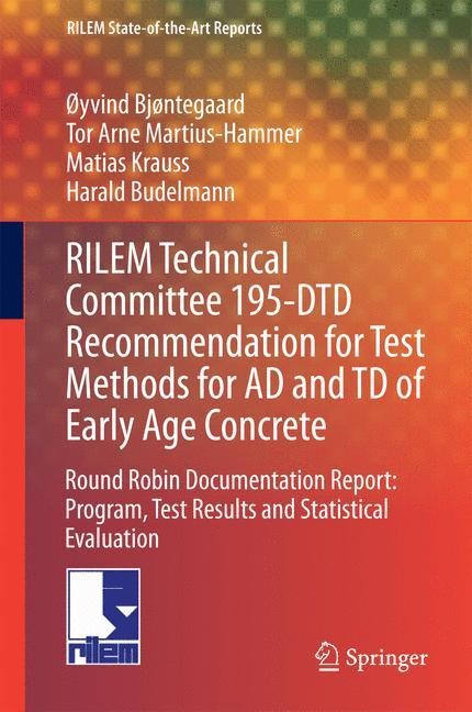 RILEM Technical Committee 195-DTD Recommendation for Test Methods for AD and TD of Early Age Concrete: Round Robin Documentation Report: Program, Test Results and Statistical Evaluation