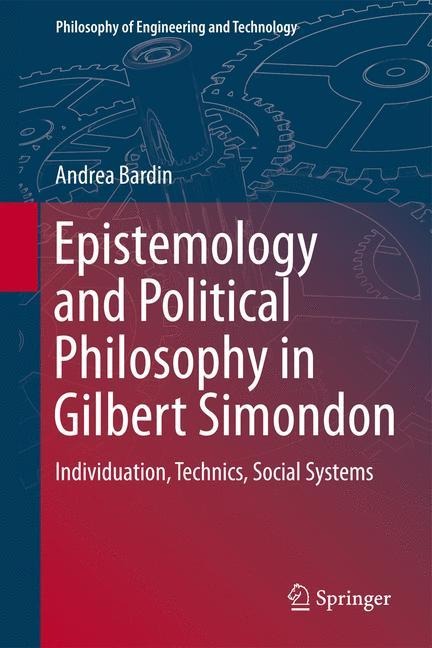Epistemology and Political Philosophy in Gilbert Simondon: Individuation, Technics, Social Systems