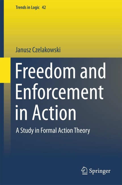 Freedom and Enforcement in Action: A Study in Formal Action Theory