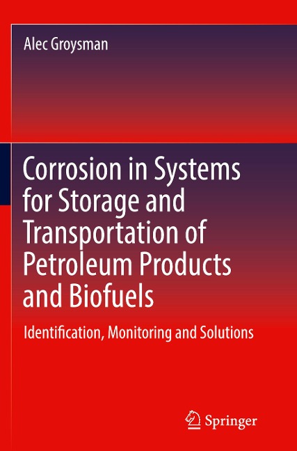 Corrosion in Systems for Storage and Transportation of Petroleum Products and Biofuels: Identification, Monitoring and Solutions