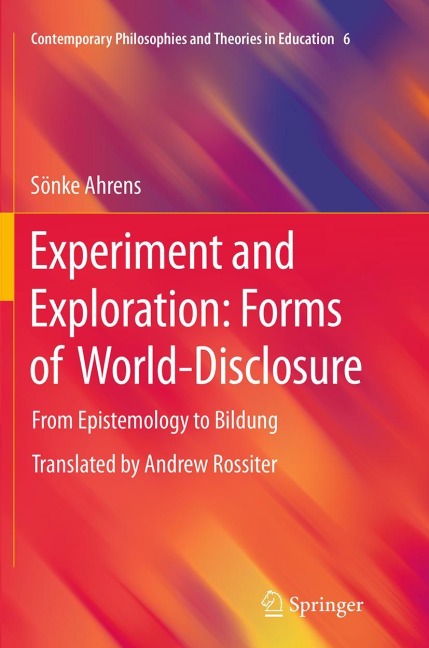 Experiment and Exploration: Forms of World-Disclosure: From Epistemology to Bildung