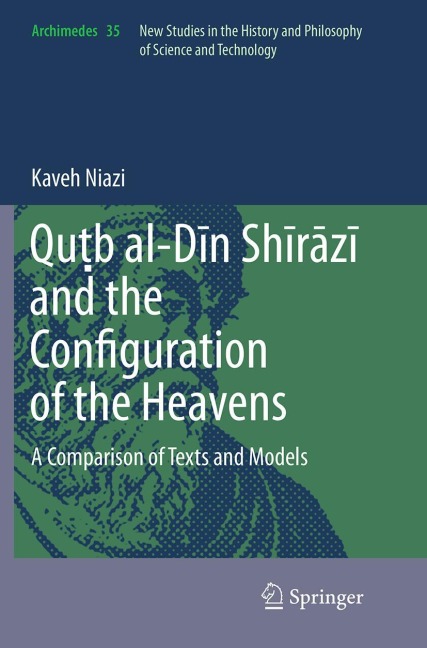 Qu¿b al-D¿n Sh¿r¿z¿ and the Configuration of the Heavens: A Comparison of Texts and Models