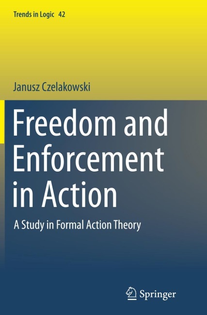 Freedom and Enforcement in Action: A Study in Formal Action Theory