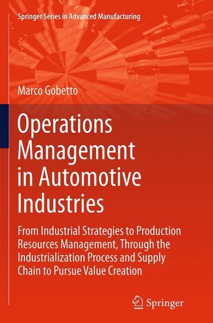 Operations Management in Automotive Industries: From Industrial Strategies to Production Resources Management, Through the Industrialization Process and Supply Chain to Pursue Value Creation