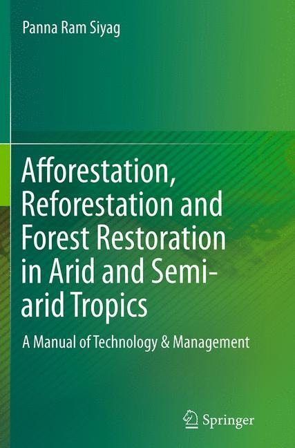 Afforestation, Reforestation and Forest Restoration in Arid and Semi-arid Tropics: A Manual of Technology & Management